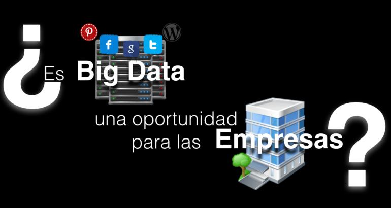 ¿Es Big Data una oportunidad para las Empresas? Pulsa en la Imagen para acceder a la presentación Resumen del Post.
