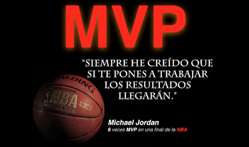 MVP-"Siempre he creído que si te pones a trabajar los resultados llegarán" Michael Jordan