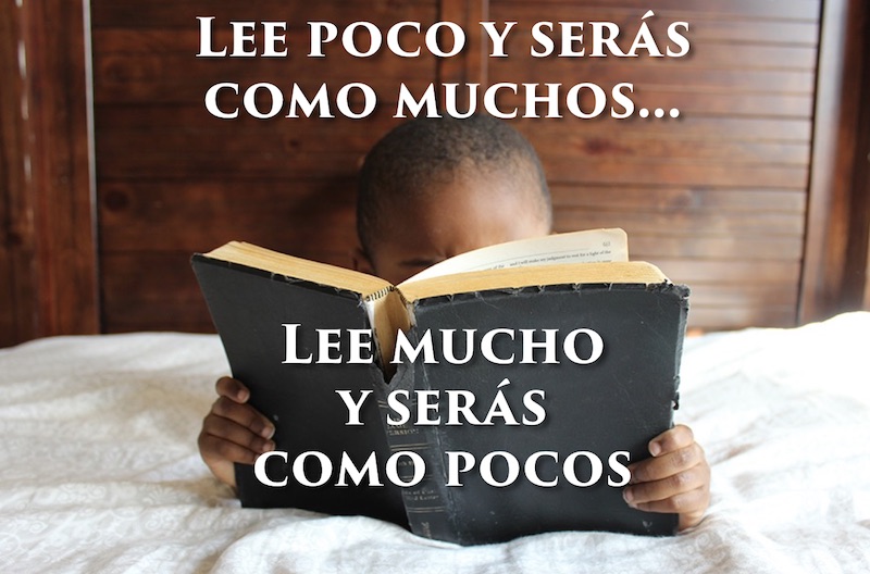 Cita: Lee poco y serás como muchos... Lee mucho y serás como pocos.
