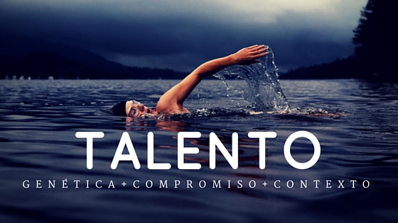 El Talento es la combinación de nuestra genética con el compromiso y esfuerzo aplicado en el contexto adecuado.
