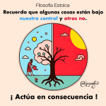 Recuerda que algunas cosas están bajo nuestro control y otras no. Actúa en consecuencia.